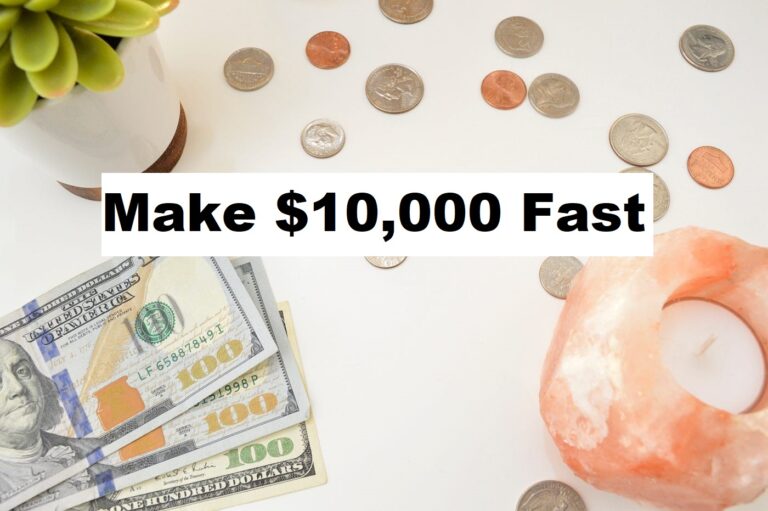 How to Make $10,000 Fast